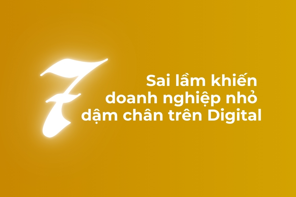 7 sai lầm khiến doanh nghiệp nhỏ dậm chân trên digital