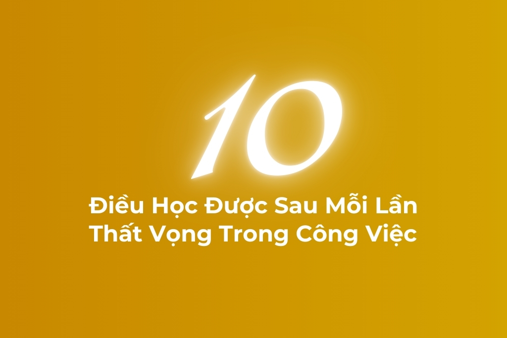 10 điều học được sau mỗi lần thất vọng trong công việc