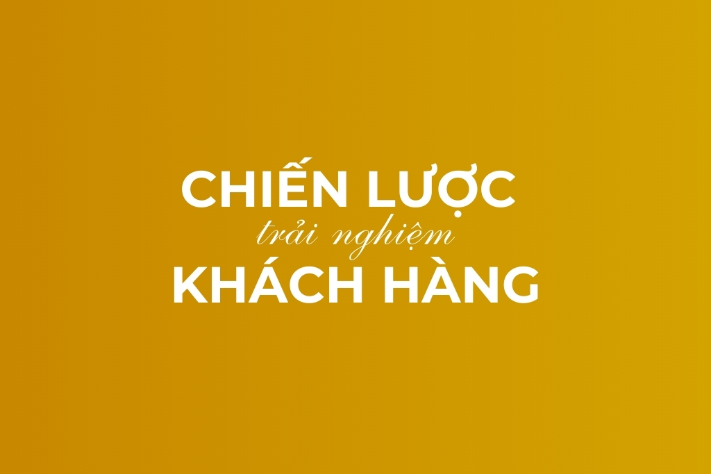 chiến lược trải nghiệm khách hàng