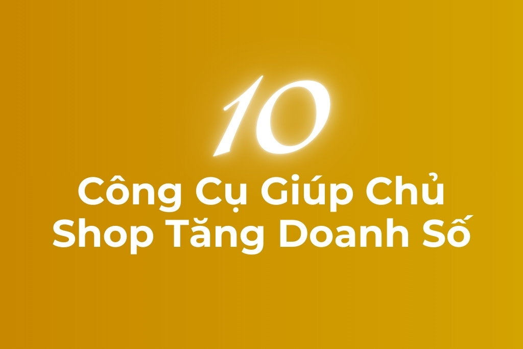 10 công cụ giúp chủ shop tăng doanh số