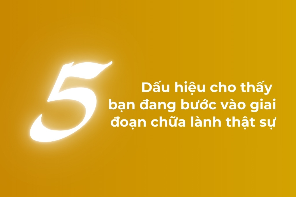 5 dấu hiệu cho thấy bạn đang bước vào giai đoạn chữa lành thật sự